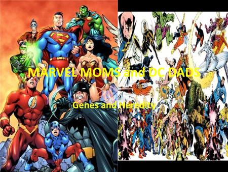 MARVEL MOMS and DC DADS Genes and Heredity. SCENARIO Col. William Stryker, M.D. is the leader of an anti-mutant conspiracy to destroy all mutants. It.