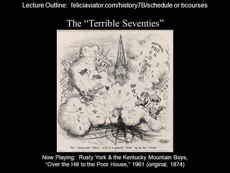 The “Terrible Seventies” Lecture Outline: feliciaviator.com/history7B/schedule or bcourses Now Playing: Rusty York & the Kentucky Mountain Boys, “Over.