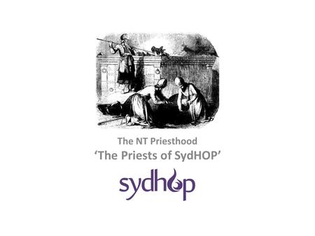 The NT Priesthood ‘The Priests of SydHOP’. In every place incense shall be offered to My name…