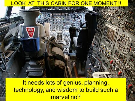 LOOK AT THIS CABIN FOR ONE MOMENT !! It needs lots of genius, planning, technology, and wisdom to build such a marvel no?