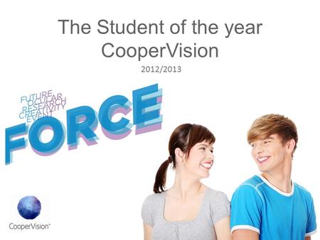 The Student of the year CooperVision 2012/2013. ¿What is FORCE? F uture O cular R esearch C reativity E vent FORCE is an annual competition in the field.