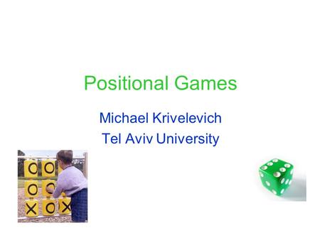 Positional Games Michael Krivelevich Tel Aviv University.