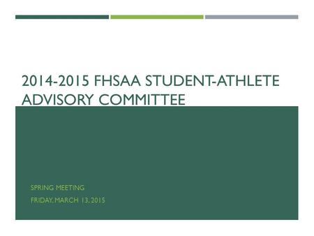 2014-2015 FHSAA STUDENT-ATHLETE ADVISORY COMMITTEE SPRING MEETING FRIDAY, MARCH 13, 2015.