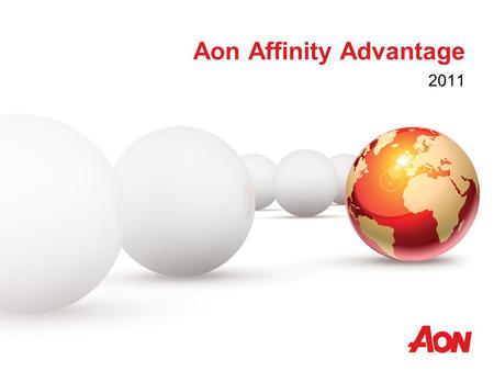 Aon Affinity Advantage 2011. Aon – A World of Resources 1 Aon plc (NYSE: AON) is the leading global provider of risk management, insurance and reinsurance.