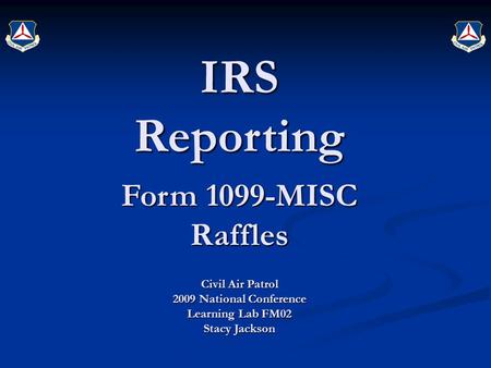 IRS Reporting Form 1099-MISC Raffles Civil Air Patrol 2009 National Conference Learning Lab FM02 Stacy Jackson.