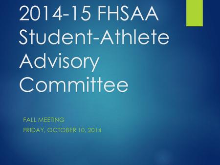 2014-15 FHSAA Student-Athlete Advisory Committee FALL MEETING FRIDAY, OCTOBER 10, 2014.