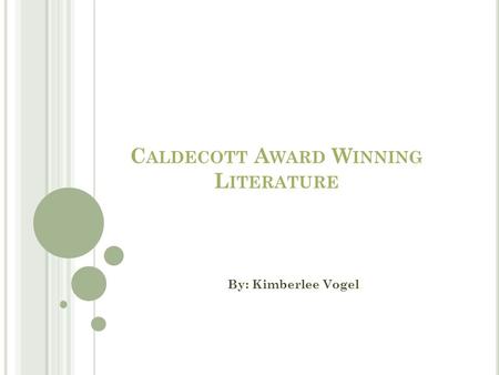 C ALDECOTT A WARD W INNING L ITERATURE By: Kimberlee Vogel.