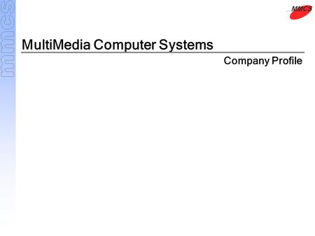 MultiMedia Computer Systems Company Profile. MultiMedia Computer Systems (MMCS) is a leading solution provider based in Bangalore, India. The company.