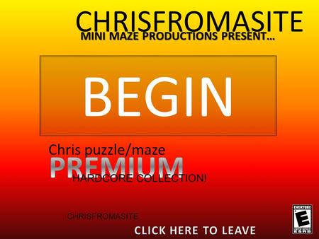 BEGIN CHRISFROMASITE MINI MAZE PRODUCTIONS PRESENT… Chris puzzle/maze HARDCORE COLLECTION! CHRISFROMASITE.