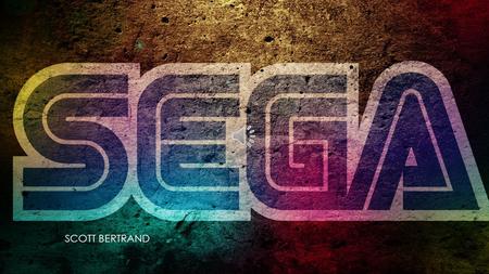 SCOTT BERTRAND Creation of Sega Sega was Once a company called Service Games Founded in 1940 and based in Honolulu Hawaii Which made Slot Machines and.