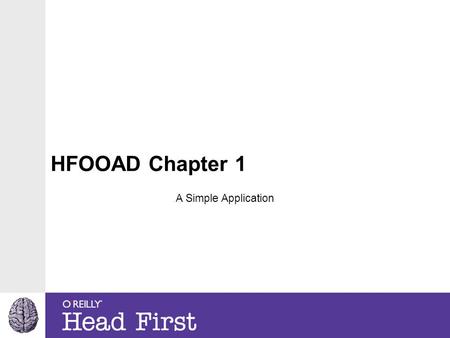 HFOOAD Chapter 1 A Simple Application. We build software to solve problems. People have problems. Therefore, we build software for people. Good software.