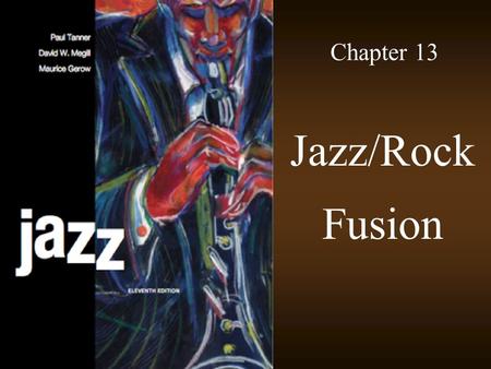 Chapter 13 Jazz/Rock Fusion. © 2009 McGraw-Hill All Rights Reserved 2 Early Jazz Rock The term fusion became associated with the jazz/rock crossover in.