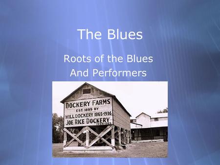 The Blues Roots of the Blues And Performers Roots of the Blues And Performers.