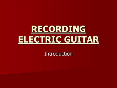 RECORDING ELECTRIC GUITAR Introduction. Amplifiers & Speakers Guitar amps tend to use 10-inch or 12-inch speakers without tweeters or crossovers, so they.