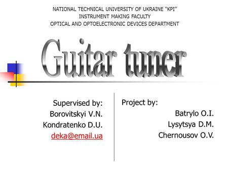 Supervised by: Borovitskyi V.N. Kondratenko D.U. Project by: Batrylo O.I. Lysytsya D.M. Chernousov O.V. NATIONAL TECHNICAL UNIVERSITY OF.