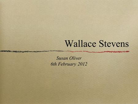 Wallace Stevens Susan Oliver 6th February 2012. Photograph of Stevens, from the Wallace Stevens Society website. Stevens’s home in Hartford, Connecticut.