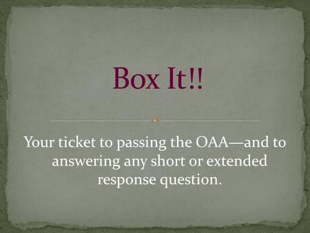 Your ticket to passing the OAA—and to answering any short or extended response question.