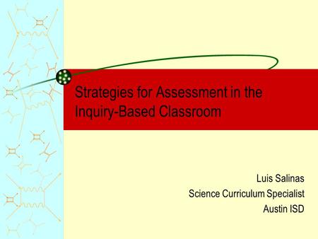 Strategies for Assessment in the Inquiry-Based Classroom Luis Salinas Science Curriculum Specialist Austin ISD.