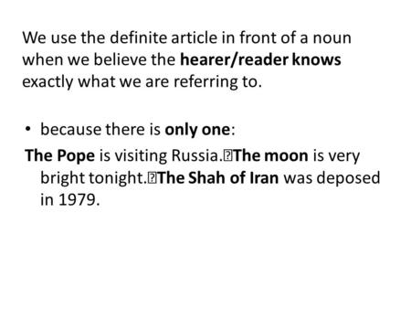 We use the definite article in front of a noun when we believe the hearer/reader knows exactly what we are referring to. because there is only one: The.