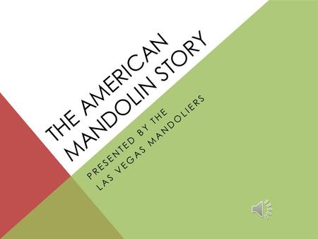 THE AMERICAN MANDOLIN STORY PRESENTED BY THE LAS VEGAS MANDOLIERS.