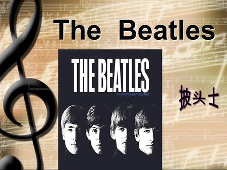 The Beatles The Beatles. 披头士 The Beatles A Brief Introduction A Brief Introduction  １ A Brief Introduction A Brief Introduction Enjoy the beautiful song--Yesterday.