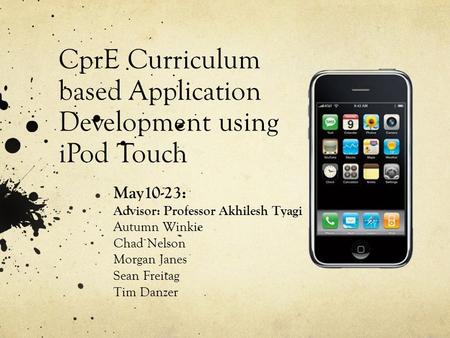 May10-23: Advisor: Professor Akhilesh Tyagi Autumn Winkie Chad Nelson Morgan Janes Sean Freitag Tim Danzer CprE Curriculum based Application Development.