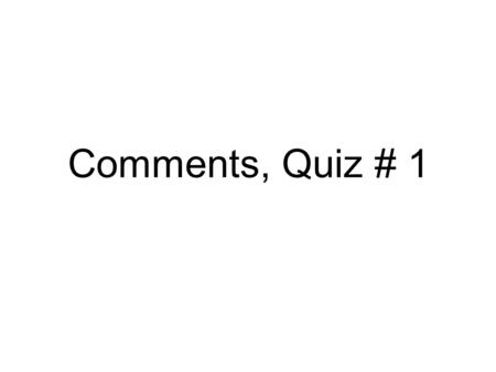 Comments, Quiz # 1. So far: Historical overview of speech technology - basic components/goals for systems Quick overview of pattern recognition basics.