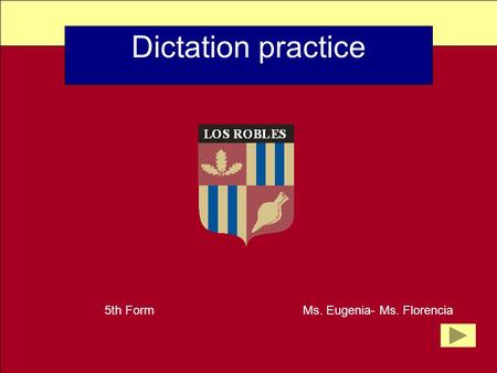 Dictation practice 5th Form Ms. Eugenia- Ms. Florencia.