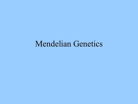 Mendelian Genetics.