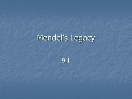 Mendel’s Legacy 9.1. Background on Gregor Mendel: Austrian monk Austrian monk Studied science & math at the University of Vienna Studied science & math.