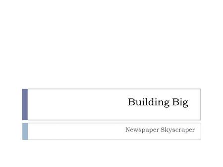 Building Big Newspaper Skyscraper. Skyscraper Basics The term skyscraper was coined in the 1880s, shortly after the first tall buildings were constructed.