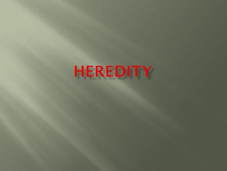  Inheriting Trait  Heredity is the passing of traits from parent to offspring  Genetics is the study of how traits are inherited through the interactions.