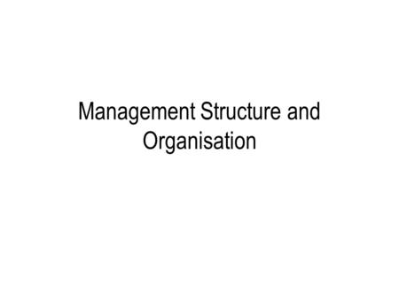 Management Structure and Organisation