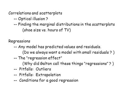 Correlations and scatterplots -- Optical illusion ? -- Finding the marginal distributions in the scatterplots (shoe size vs. hours of TV) Regressions --