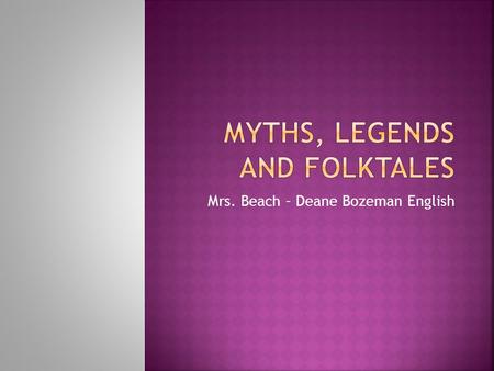 Mrs. Beach – Deane Bozeman English.  Storytelling is common to every culture. Most people enjoy listening to stories. Storytellers have catered to the.