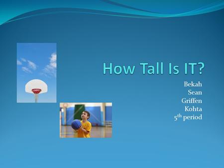 Bekah Sean Griffen Kohta 5 th period 60 Degrease Bekah Tan x= Opposite/adjacent Tan 60= x feet / 14 feet 14(tan 60)= X 24.249 feet+ 14 feet 5.125 feet+