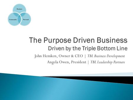 John Hemken, Owner & CEO | TBL Business Development Angela Owen, President | TBL Leadership Partners.