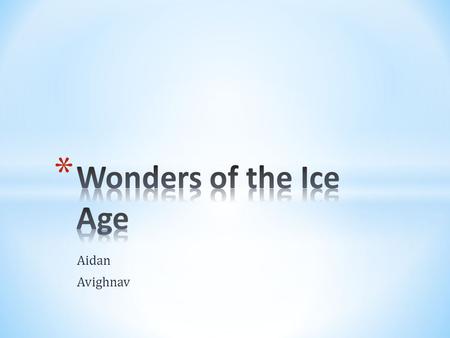 Aidan Avighnav. What Did it Look Like? Page 1 Did animals eat meat or plants? Page 2 Length of the Ice Age Page 3 People of the Ice Age Page 4 Adaptations.