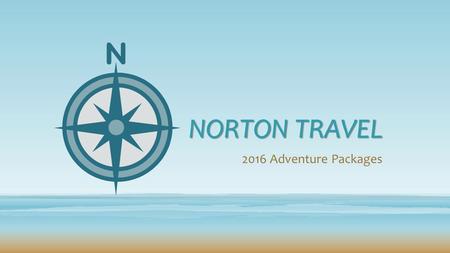 NORTON TRAVEL 2016 Adventure Packages. Family Adventures Disney Express Three-night hotel accommodations Three-day resort ticket 24-hour traveler assistance.