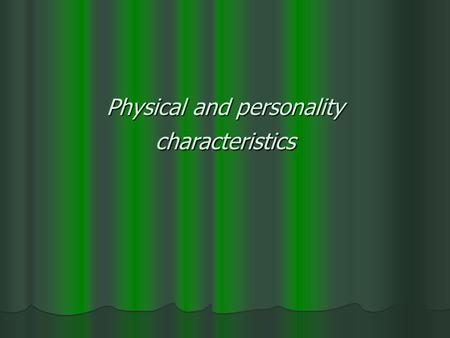 Physical and personality characteristics. Calm She is slim.She is young. She is tall and short hair. She is slim.She is young. She is tall and short hair.