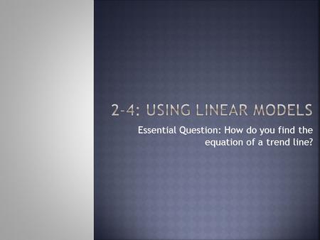 Essential Question: How do you find the equation of a trend line?