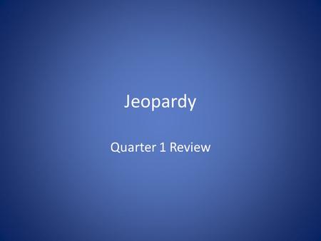 Jeopardy Quarter 1 Review. FutureTraitsEnergyGeneticsRandomOther 200 400 600 800 1000.