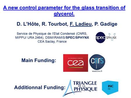 A new control parameter for the glass transition of glycerol. D. L’Hôte, R. Tourbot, F. Ladieu, P. Gadige Service de Physique de l’Etat Condensé (CNRS,