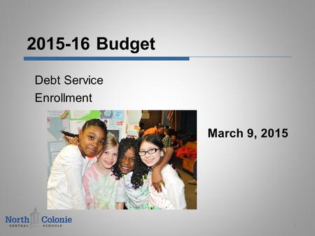 2015-16 Budget Debt Service Enrollment March 9, 2015 1.