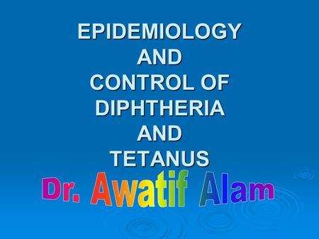 EPIDEMIOLOGY AND CONTROL OF DIPHTHERIA AND TETANUS