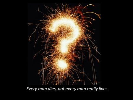 3.1: Properties of Parallel Lines Every man dies, not every man really lives. -William Wallace Every man dies, not every man really lives.