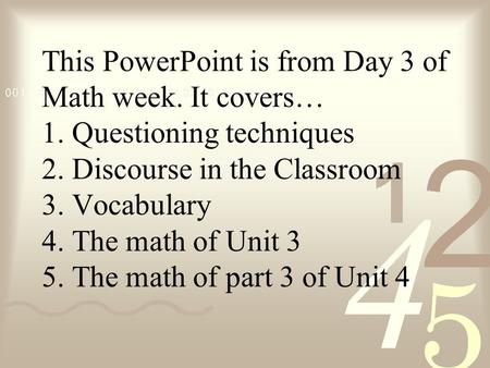 This PowerPoint is from Day 3 of Math week. It covers… 1