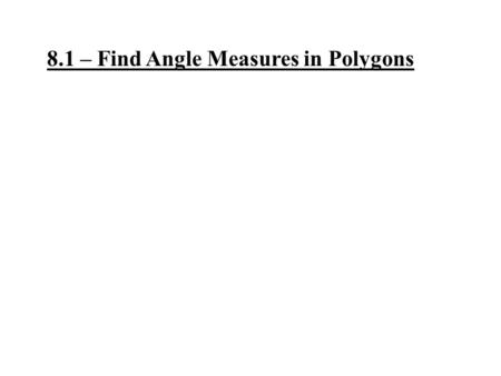 8.1 – Find Angle Measures in Polygons