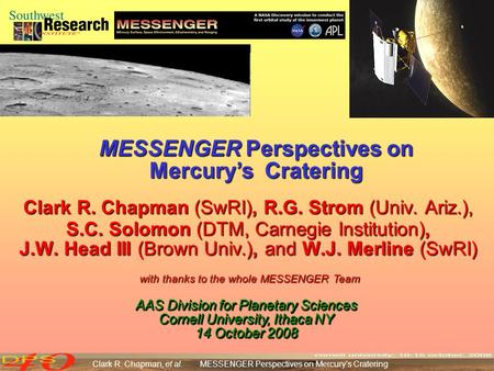 Clark R. Chapman (SwRI), R.G. Strom (Univ. Ariz.), S.C. Solomon (DTM, Carnegie Institution), J.W. Head III (Brown Univ.), and W.J. Merline (SwRI) Clark.