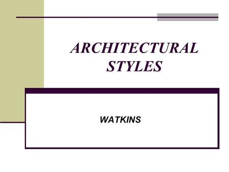 ARCHITECTURAL STYLES WATKINS. Determine owner’s needs Successful design Represents owner’s lifestyle Meets owner’s needs.